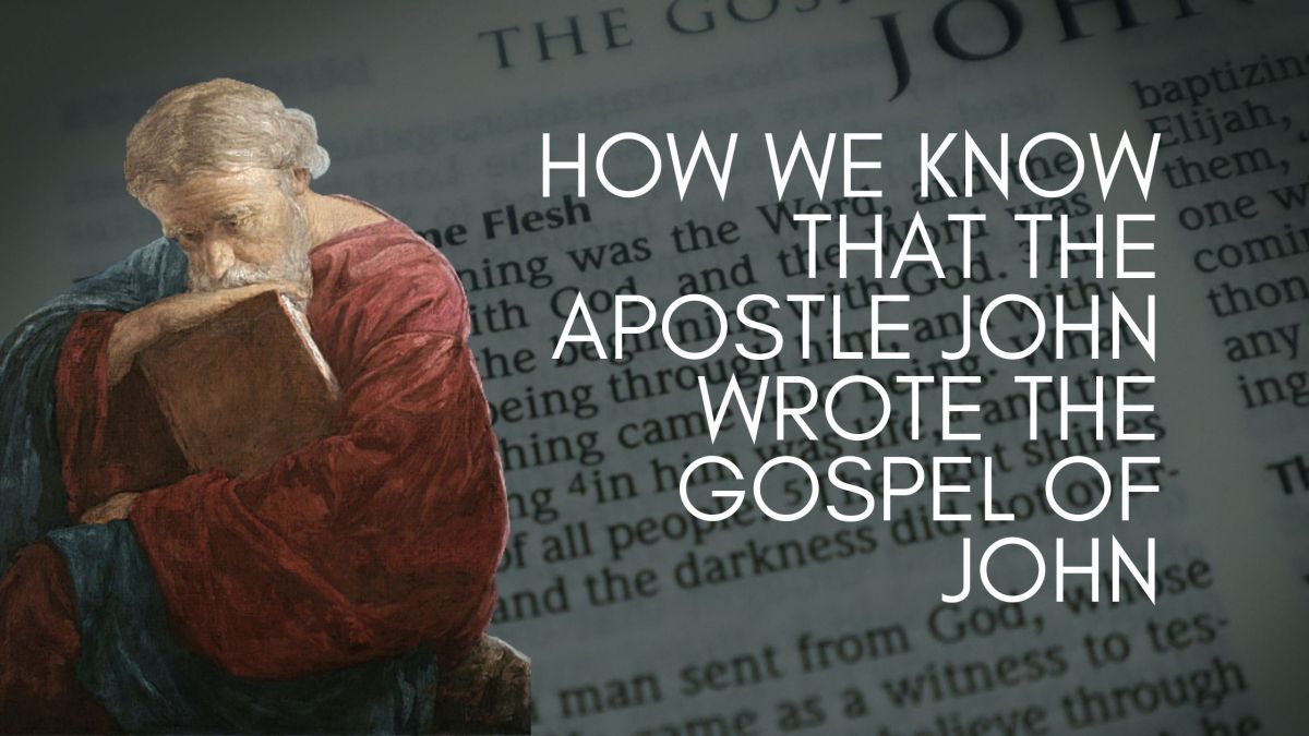 Why Everyone Should Believe That The Apostle John Wrote The Fourth Gospel |  Is Jesus Alive?